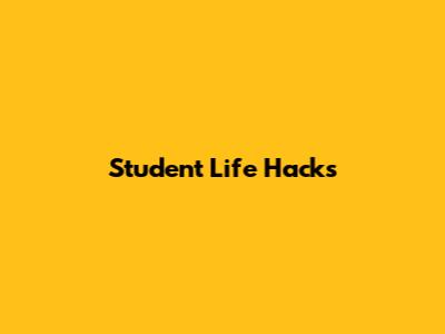 Student Life Hacks