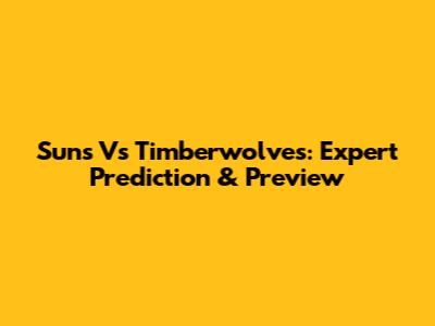 Suns Vs Timberwolves: Expert Prediction & Preview
