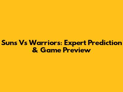 Suns Vs Warriors: Expert Prediction & Game Preview
