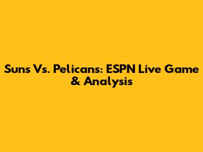 Suns Vs. Pelicans: ESPN Live Game & Analysis
