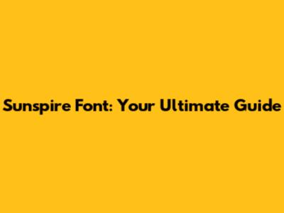 Sunspire Font: Your Ultimate Guide
