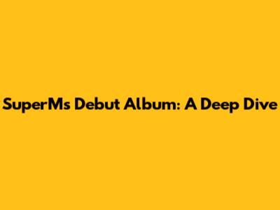 SuperM's Debut Album: A Deep Dive