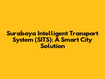 Surabaya Intelligent Transport System (SITS): A Smart City Solution