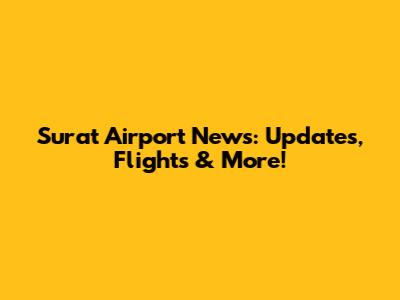 Surat Airport News: Updates, Flights & More!