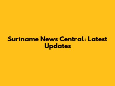 Suriname News Central: Latest Updates