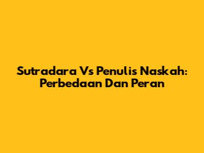 Sutradara Vs Penulis Naskah: Perbedaan Dan Peran