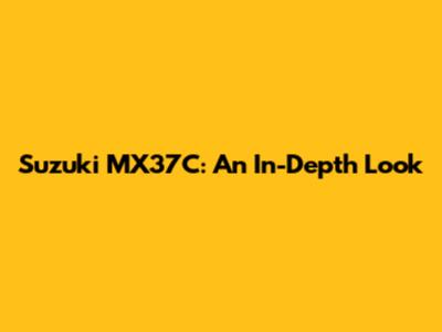 Suzuki MX37C: An In-Depth Look