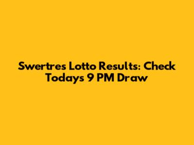 Swertres Lotto Results: Check Today's 9 PM Draw