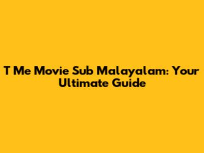 T Me Movie Sub Malayalam: Your Ultimate Guide