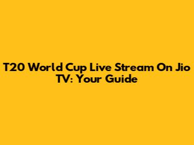 T20 World Cup Live Stream On Jio TV: Your Guide