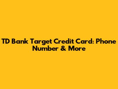 TD Bank Target Credit Card: Phone Number & More