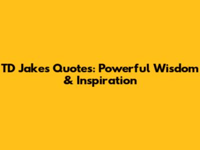 TD Jakes Quotes: Powerful Wisdom & Inspiration
