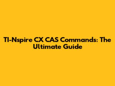 TI-Nspire CX CAS Commands: The Ultimate Guide