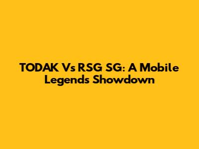 TODAK Vs RSG SG: A Mobile Legends Showdown