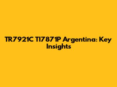 TR7921C TI7871P Argentina: Key Insights