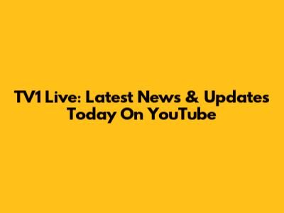 TV1 Live: Latest News & Updates Today On YouTube