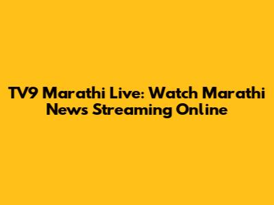 TV9 Marathi Live: Watch Marathi News Streaming Online