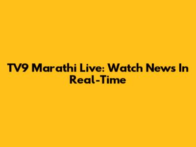 TV9 Marathi Live: Watch News In Real-Time