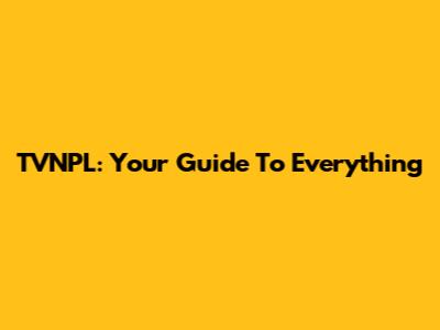 TVNPL: Your Guide To Everything