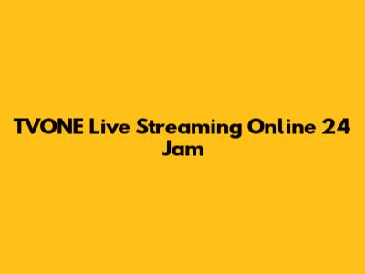 TVONE Live Streaming Online 24 Jam