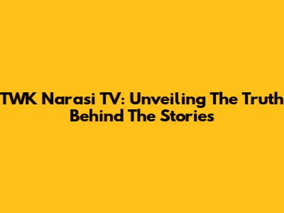TWK Narasi TV: Unveiling The Truth Behind The Stories