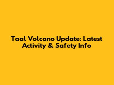 Taal Volcano Update: Latest Activity & Safety Info