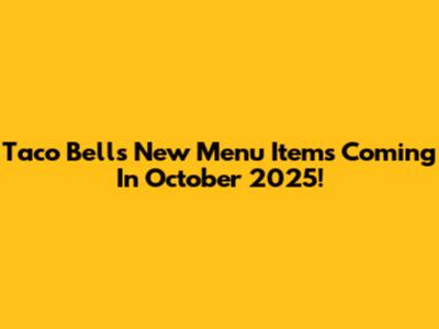 Taco Bell's New Menu Items Coming In October 2025!
