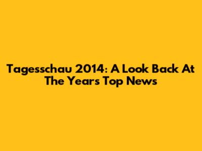 Tagesschau 2014: A Look Back At The Year's Top News