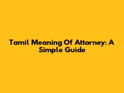Tamil Meaning Of Attorney: A Simple Guide