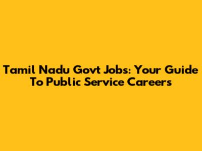 Tamil Nadu Govt Jobs: Your Guide To Public Service Careers