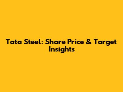 Tata Steel: Share Price & Target Insights