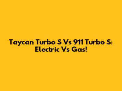 Taycan Turbo S Vs 911 Turbo S: Electric Vs Gas!
