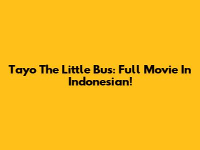 Tayo The Little Bus: Full Movie In Indonesian!