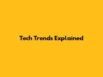 Tech Trends Explained