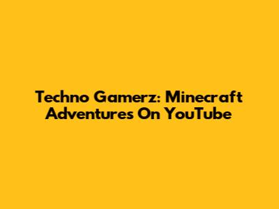 Techno Gamerz: Minecraft Adventures On YouTube