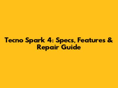Tecno Spark 4: Specs, Features & Repair Guide