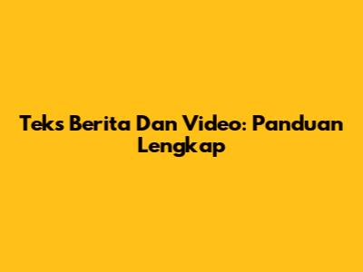 Teks Berita Dan Video: Panduan Lengkap