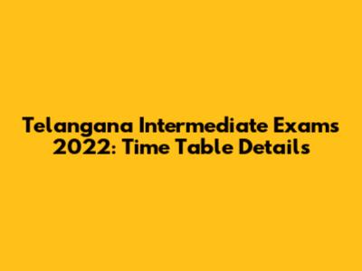Telangana Intermediate Exams 2022: Time Table Details