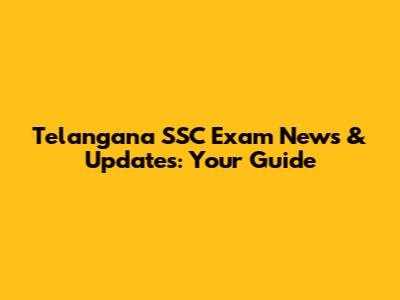 Telangana SSC Exam News & Updates: Your Guide