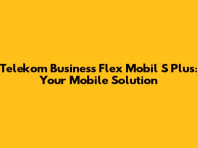 Telekom Business Flex Mobil S Plus: Your Mobile Solution