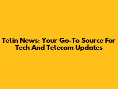 Telin News: Your Go-To Source For Tech And Telecom Updates