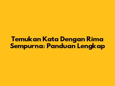 Temukan Kata Dengan Rima Sempurna: Panduan Lengkap