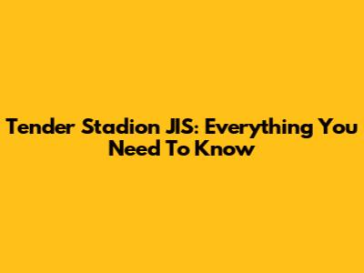 Tender Stadion JIS: Everything You Need To Know