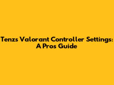 Tenz's Valorant Controller Settings: A Pro's Guide