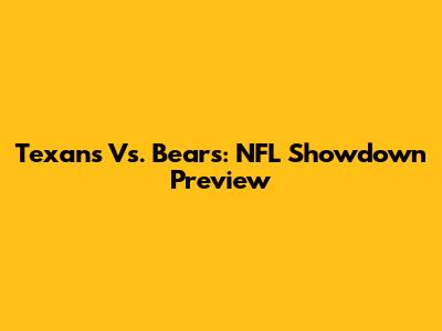 Texans Vs. Bears: NFL Showdown Preview