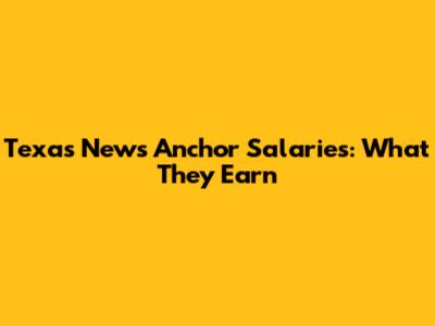 Texas News Anchor Salaries: What They Earn