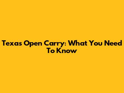 Texas Open Carry: What You Need To Know