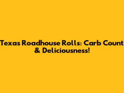 Texas Roadhouse Rolls: Carb Count & Deliciousness!