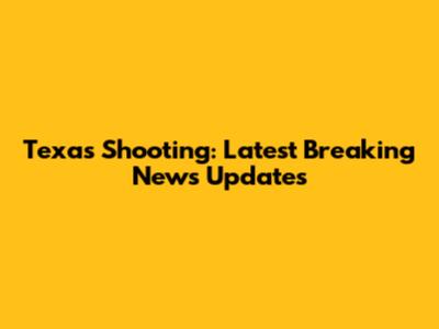 Texas Shooting: Latest Breaking News Updates