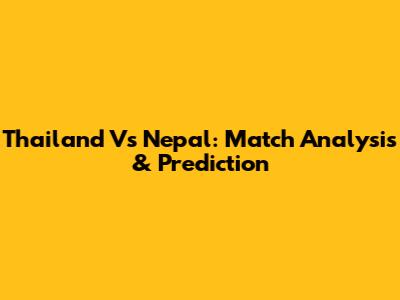 Thailand Vs Nepal: Match Analysis & Prediction